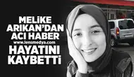 Melike Arıkan'dan acı haber geldi... Hayatını kaybetti!