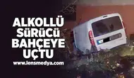 Alkollü sürücü bahçeye uçtu!
