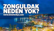 Zonguldak neden yok?