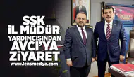 SSK İl Müdür Yardımcısından Avcı'ya ziyaret!