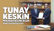 Tunay Keskin mazbatasını aldı!