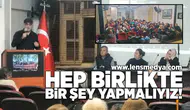 Hep birlikte bir şey yapmalıyız!