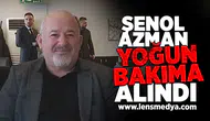 Şenol Azman yoğun bakıma alındı!