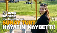 Sunay Turt hayatını kaybetti!