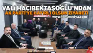 Vali Hacıbektaşoğlu'ndan Ak Parti'ye hayırlı olsun ziyareti!