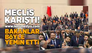 Meclis karıştı... Bakanlar böyle yemin etti!