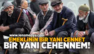 Emeklinin bir yanı cennet, bir yanı cehennem!