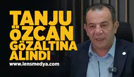Tanju Özcan gözaltına alındı!