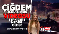 Çiğdem Uğurlu'nun videosu tepkilere neden oldu!