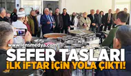 Sefer tasları ilk iftar için yola çıktı!