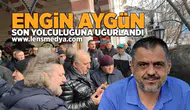 Engin Aygün son yolculuğuna uğurlandı!
