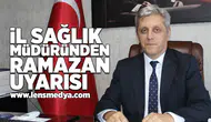 İl Sağlık Müdürü Gün'den Ramazan uyarısı!