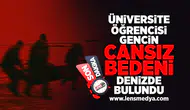 Üniversite öğrencisi gencin cansız bedeni denizde bulundu!