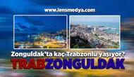 Zonguldak'ta kaç Trabzonlu yaşıyor?