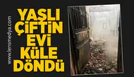 Yaşlı çiftin evi küle döndü!