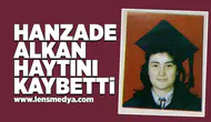 Hanzade Alkan hayatını kaybetti!