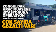 Zonguldak araç muayene istasyonuna operasyon!