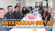 Kaymakam Şıktaş iftarda vatandaşlarla buluştu!