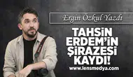 Tahsin Erdem'in şirazesi kaydı!