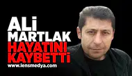 Ali Martlak hayatını kaybetti!