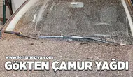 Gökten çamur yağdı!