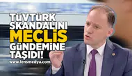TÜVTüRK skandalını meclis gündemine taşıdı!