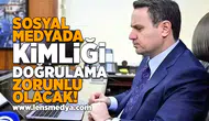 Sosyal medyada kimliği doğrulama zorunlu olacak!