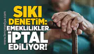 Sıkı Denetim: Emeklilikler İptal Ediliyor