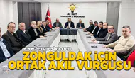 Zonguldak için ortak akıl vurgusu!
