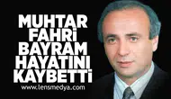 Muhtar Fahri Bayram hayatını kaybetti!