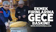 Ekmek fırınlarına gece baskını!