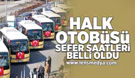 Halk otobüsü sefer saatleri açıklandı