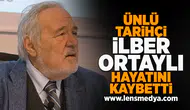 İlber Ortaylı hayatını kaybetti!