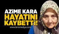 Azime Kara Hayatını Kaybetti!