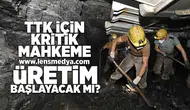 TTK için kritik mahkeme... Üretim başlayacak mı?