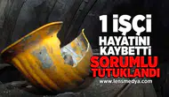 1 işçi hayatını kaybetti sorumlu tutuklandı