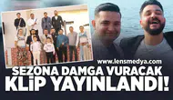 Sezona damga vuracak klip yayınlandı!