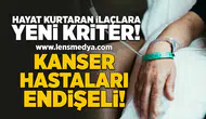 Hayat Kurtaran İlaçlara Yeni Kriter: Kanser Hastaları Endişeli