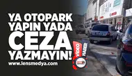 Ya otopark yapın yada ceza yazmayın!