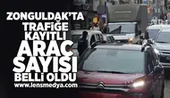 Zonguldak'ta trafiğe kayıtlı araç sayısı belli oldu!