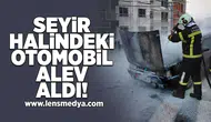 Seyir halindeki otomobil alev aldı!