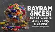 Bayram öncesi tüketicilere alışveriş uyarısı