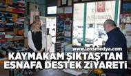 Kaymakam Şıktaş'tan esnafa destek ziyareti