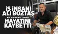 İş insanı Ali Boztaş hayatını kaybetti!