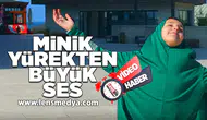 Minik yürekten büyük bir ses!