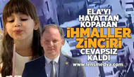 Ela'yı hayattan koparan ihmaller zinciri cevapsız kaldı!