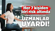 Her 7 kişiden biri risk altında! Uzmanlar uyardı!