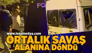 Ortalık savaş alanına döndü!