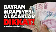 Bayram İkramİyesi Alacaklar Dikkat!