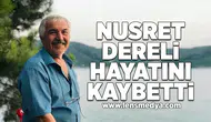 Nusret Dereli hayatını kaybetti